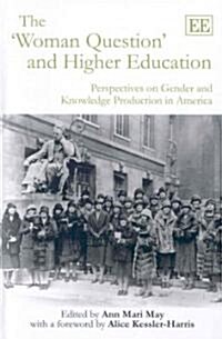 The ‘Woman Question’ and Higher Education : Perspectives on Gender and Knowledge Production in America (Hardcover)