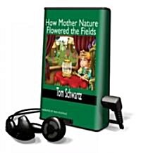 How Mother Nature Flowered the Fields [With Headphones] (Pre-Recorded Audio Player)