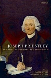 Joseph Priestley : Scientist, Philosopher, and Theologian (Hardcover)