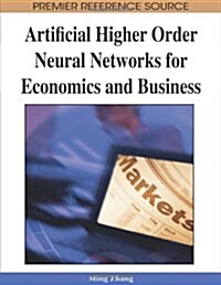 Artificial Higher Order Neural Networks for Economics and Business (Hardcover)