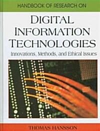 Handbook of Research on Digital Information Technologies: Innovations, Methods, and Ethical Issues (Hardcover)