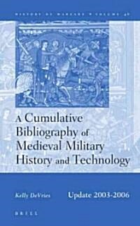 A Cumulative Bibliography of Medieval Military History and Technology, Update 2003-2006 (Hardcover)