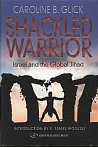 Shackled Warrior: Israel and the Global Jihad (Hardcover)