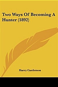 Two Ways of Becoming a Hunter (1892) (Paperback)