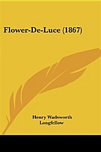 Flower-de-Luce (1867) (Paperback)