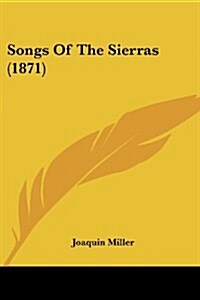 Songs of the Sierras (1871) (Paperback)