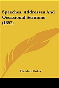 Speeches, Addresses and Occasional Sermons (1852) (Paperback)