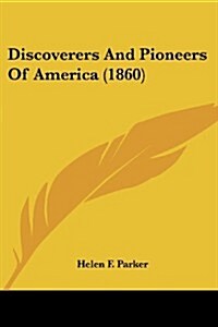 Discoverers and Pioneers of America (1860) (Paperback)