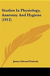 Studies in Physiology, Anatomy and Hygiene (1912) (Paperback)