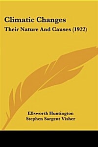 Climatic Changes: Their Nature and Causes (1922) (Paperback)