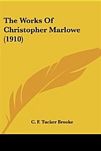 The Works of Christopher Marlowe (1910) (Paperback)