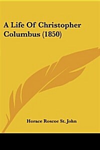 A Life of Christopher Columbus (1850) (Paperback)