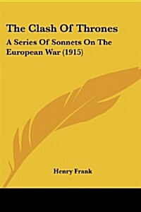 The Clash of Thrones: A Series of Sonnets on the European War (1915) (Paperback)