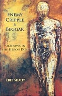 Enemy, Cripple, Beggar: Shadows in the Heros Path (Paperback)