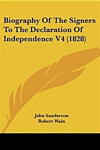 Biography of the Signers to the Declaration of Independence V4 (1828) (Paperback)