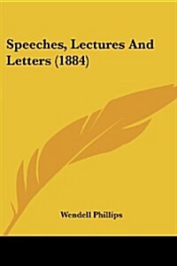 Speeches, Lectures and Letters (1884) (Paperback)