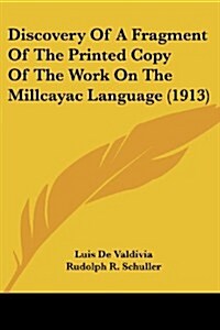 Discovery of a Fragment of the Printed Copy of the Work on the Millcayac Language (1913) (Paperback)