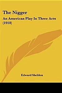 The Nigger: An American Play in Three Acts (1910) (Paperback)