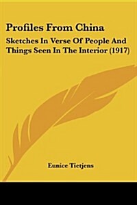 Profiles from China: Sketches in Verse of People and Things Seen in the Interior (1917) (Paperback)