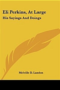 Eli Perkins, at Large: His Sayings and Doings (Paperback)