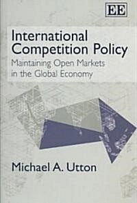 International Competition Policy : Maintaining Open Markets in the Global Economy (Paperback)