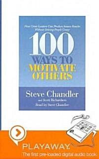 100 Ways to Motivate Others: How Great Leaders Can Produce Insane Results Without Driving People Crazy [With Headphones]                               (Pre-Recorded Audio Player)