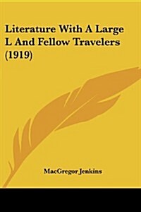Literature with a Large L and Fellow Travelers (1919) (Paperback)