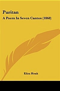Puritan: A Poem in Seven Cantos (1868) (Paperback)