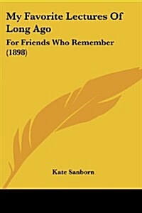 My Favorite Lectures of Long Ago: For Friends Who Remember (1898) (Paperback)