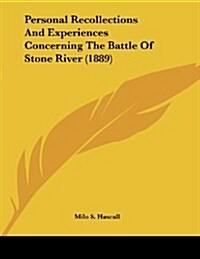 Personal Recollections and Experiences Concerning the Battle of Stone River (1889) (Paperback)