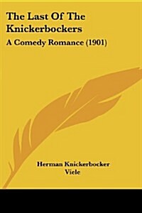 The Last of the Knickerbockers: A Comedy Romance (1901) (Paperback)