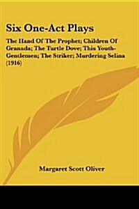 Six One-Act Plays: The Hand of the Prophet; Children of Granada; The Turtle Dove; This Youth-Gentlemen; The Striker; Murdering Selina (19 (Paperback)