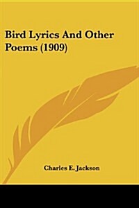 Bird Lyrics and Other Poems (1909) (Paperback)