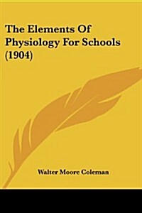 The Elements of Physiology for Schools (1904) (Paperback)