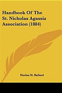 Handbook of the St. Nicholas Agassiz Association (1884) (Paperback)