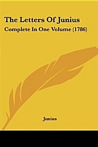 The Letters of Junius: Complete in One Volume (1786) (Paperback)