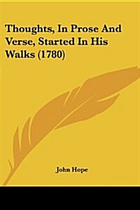Thoughts, in Prose and Verse, Started in His Walks (1780) (Paperback)