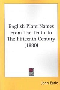 English Plant Names from the Tenth to the Fifteenth Century (1880) (Paperback)
