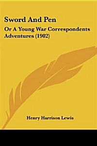 Sword and Pen: Or a Young War Correspondents Adventures (1902) (Paperback)