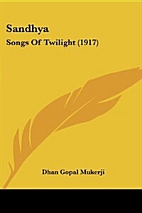 Sandhya: Songs of Twilight (1917) (Paperback)