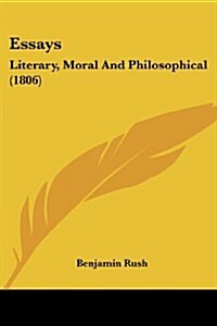 Essays: Literary, Moral and Philosophical (1806) (Paperback)