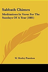 Sabbath Chimes: Meditations in Verse for the Sundays of a Year (1881) (Paperback)