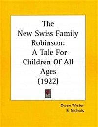 The New Swiss Family Robinson: A Tale for Children of All Ages (1922) (Paperback)