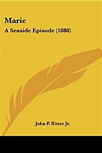 Marie: A Seaside Episode (1888) (Paperback)