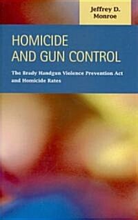 Homicide and Gun Control: The Brady Handgun Violence Prevention ACT and Homicide Rates (Hardcover)