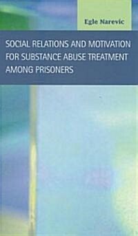 Social Relations and Motivation for Substance Abuse Treatment Among Prisoners (Hardcover, BOX)