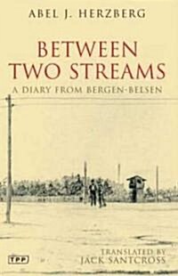 Between Two Streams : A Diary from Bergen-Belsen (Paperback)