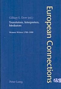 Translators, Interpreters, Mediators: Women Writers 1700-1900 (Paperback)