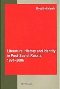 Literature, History and Identity in Post-Soviet Russia, 1991-2006 (Paperback, 1st)