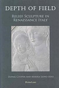 Depth of Field: Relief Sculpture in Renaissance Italy (Paperback)